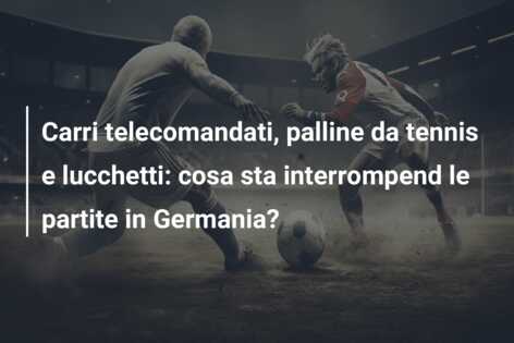 Carri telecomandati, palline da tennis e lucchetti: cosa sta interrompend le partite in Germania?