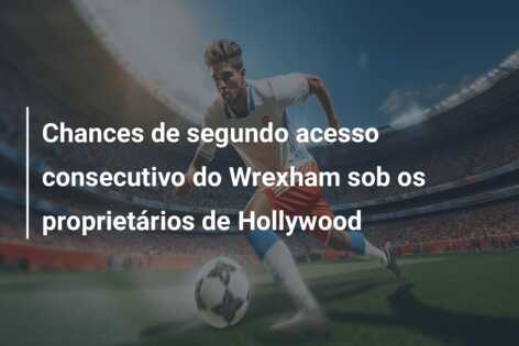 Chances de segundo acesso consecutivo do Wrexham sob os proprietários de Hollywood