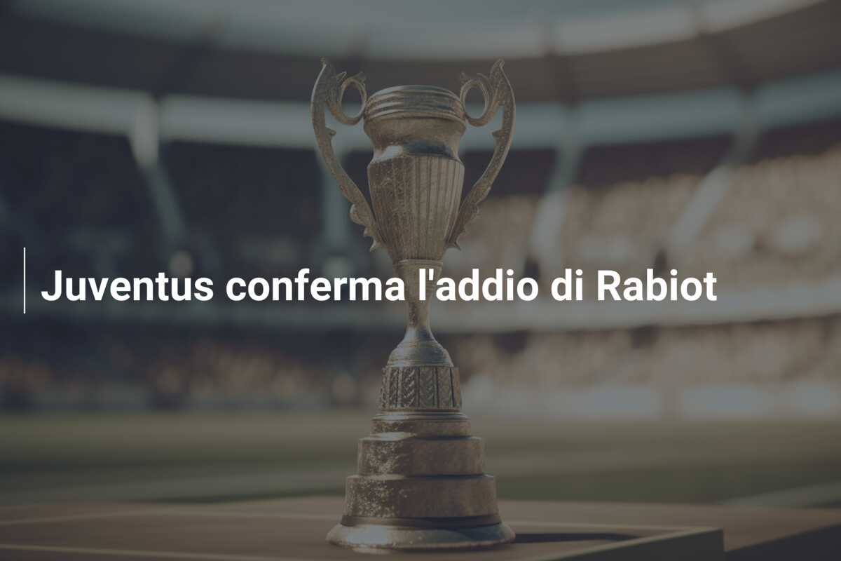 Juventus conferma l’addio di Rabiot