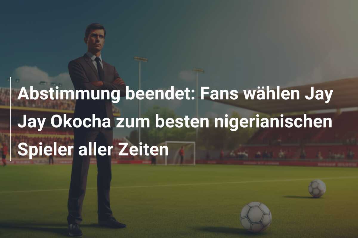 Abstimmung beendet: Fans wählen Jay Jay Okocha zum besten nigerianischen Spieler aller Zeiten