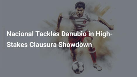 Nacional vs. Danubio: Spannung im Clausura-Duell