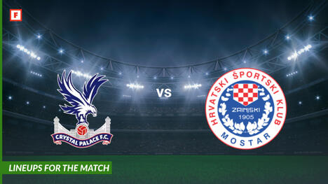 Crystal Palace gegen HŠK Zrinjski Mostar: Aufstellungen für das Spiel