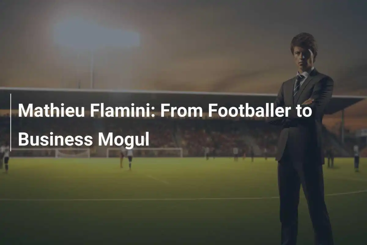 Mathieu Flamini: Dari Pemain Sepak Bola Menjadi Mogul Bisnis