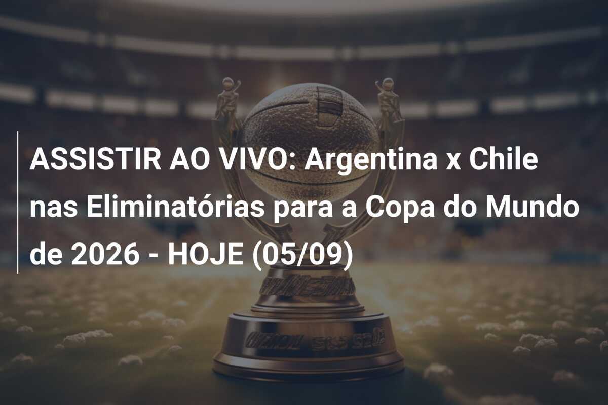 ASSISTIR AO VIVO: Argentina x Chile nas Eliminatórias para a Copa do Mundo de 2026 – HOJE (05/09)