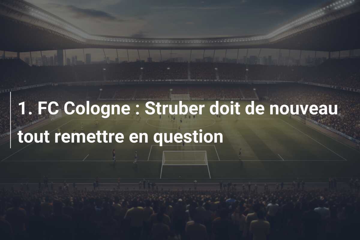 1. FC Cologne : Struber doit de nouveau tout remettre en question