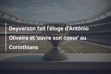 Deyverson fait l’éloge d’António Oliveira et ‘ouvre son coeur’ au Corinthians