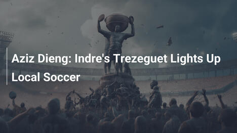 Aziz Dieng : Le Trezeguet de l'Indre illumine le football local