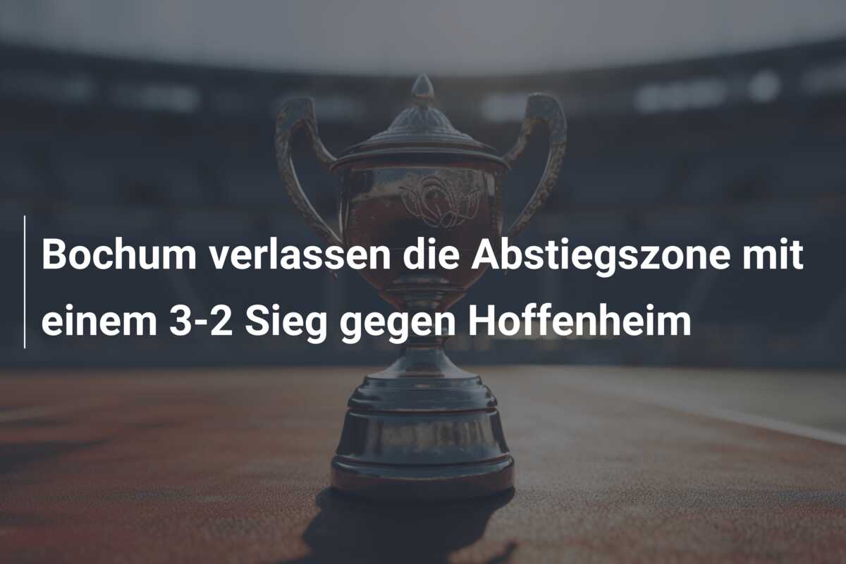 Bochum verlassen die Abstiegszone mit einem 3-2 Sieg gegen Hoffenheim