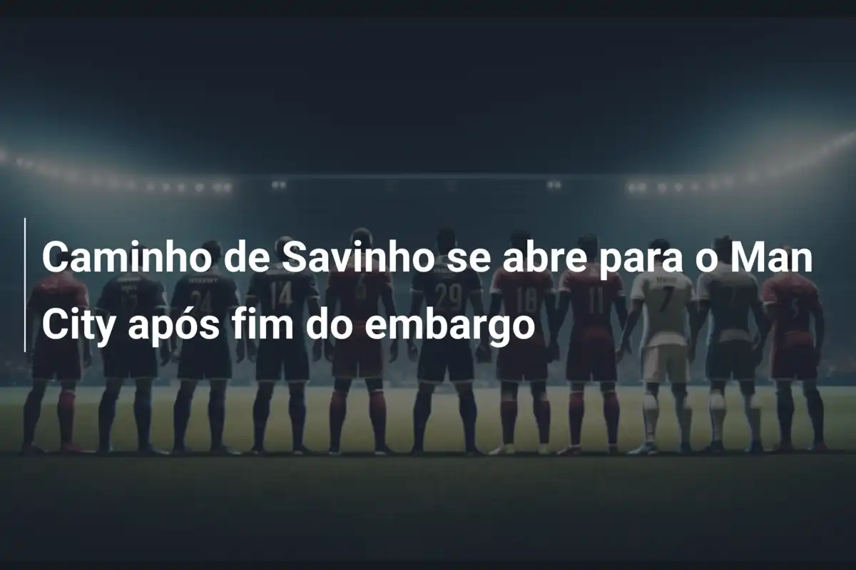 Caminho de Savinho se abre para o Man City após fim do embargo