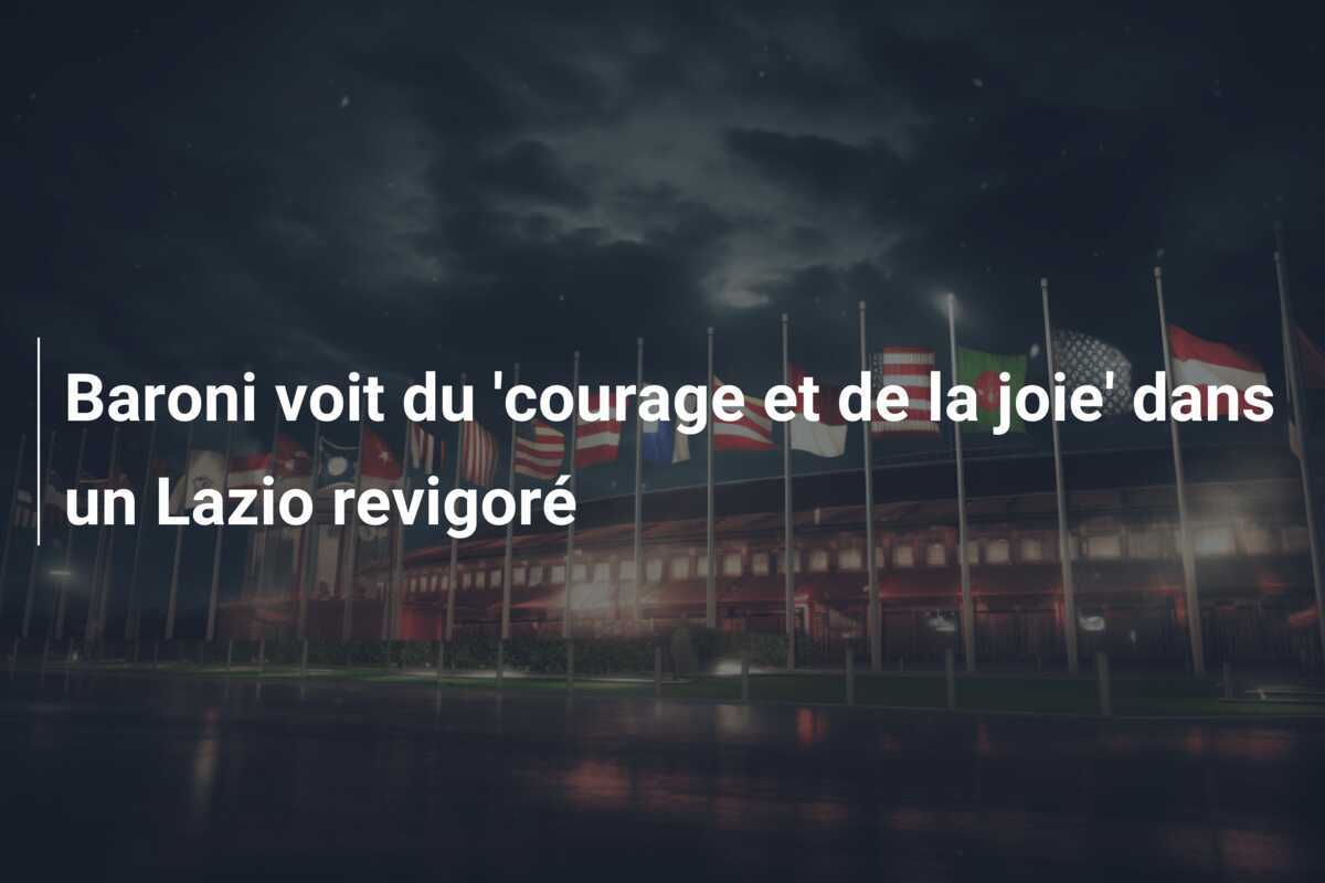Baroni voit du 'courage et de la joie' dans un Lazio revigoré