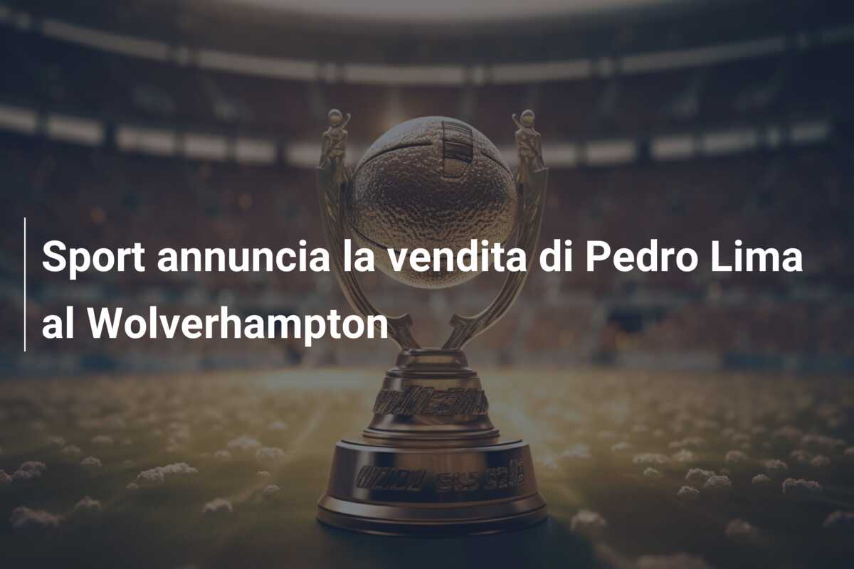 Sport annuncia la vendita di Pedro Lima al Wolverhampton