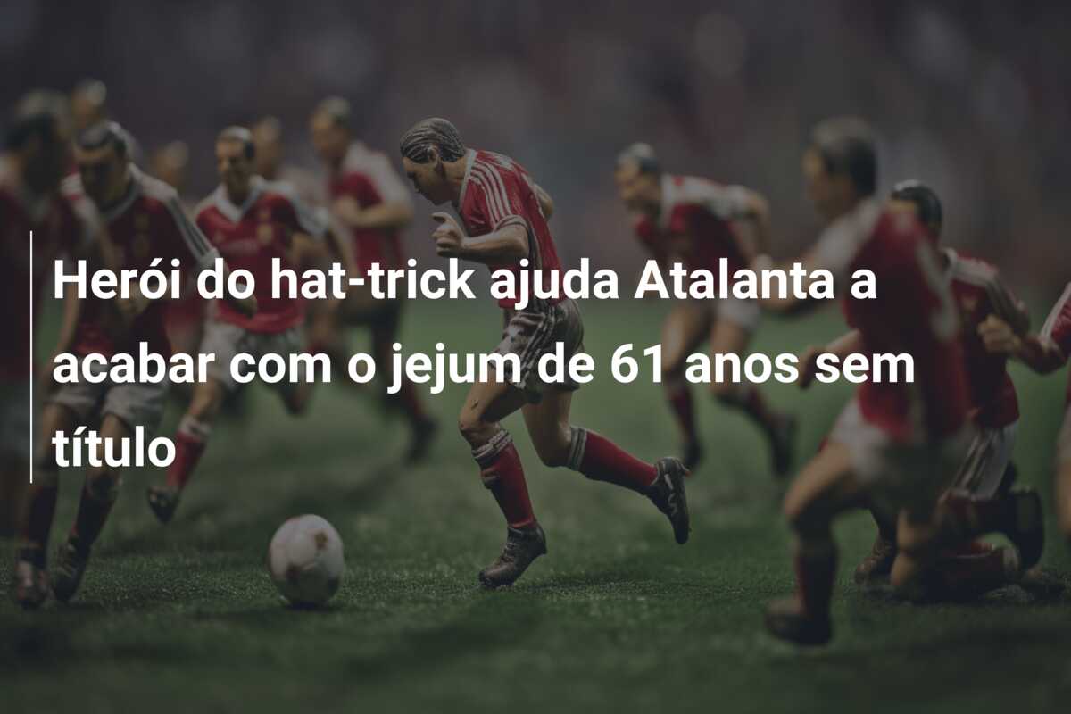 Herói do hat-trick ajuda Atalanta a acabar com o jejum de 61 anos sem título