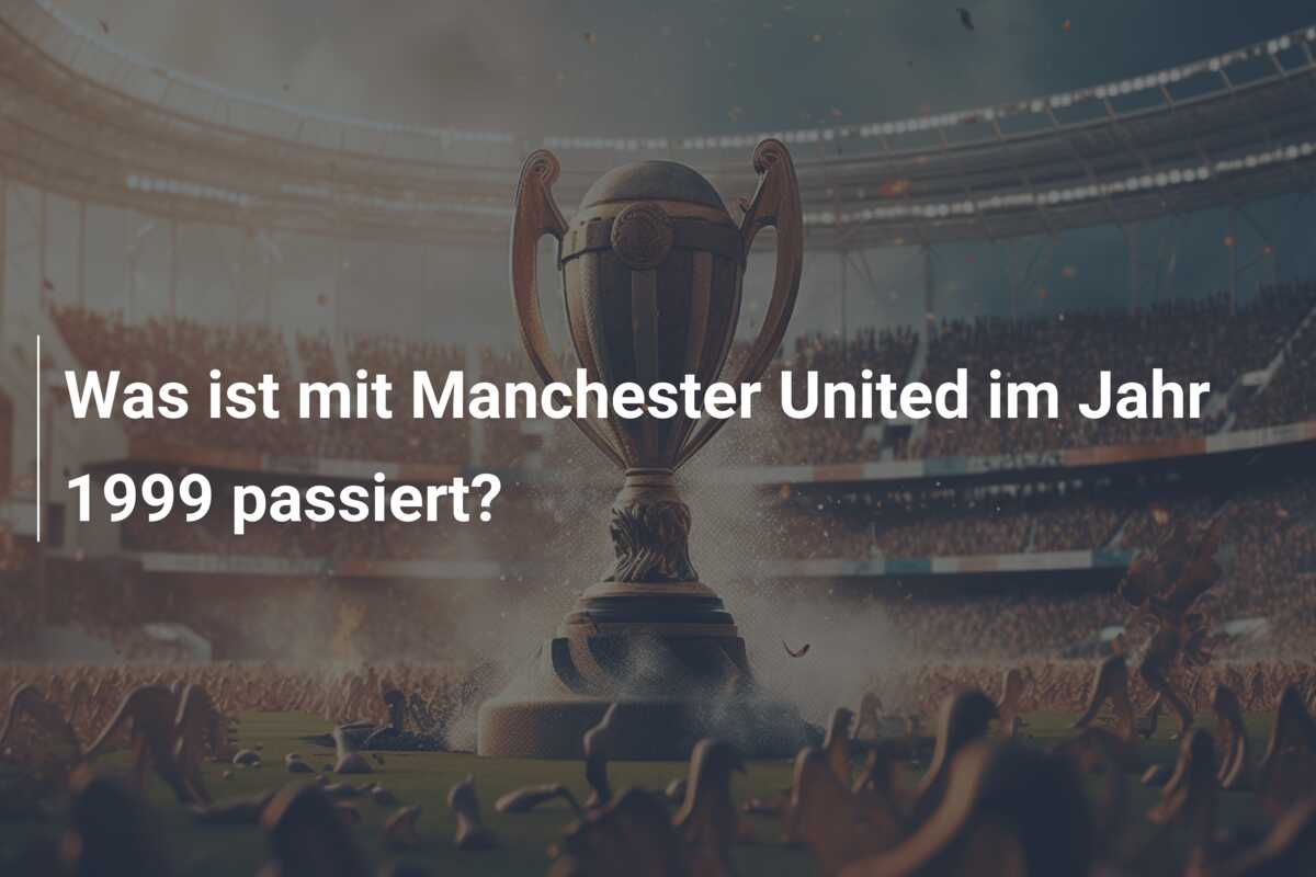 Was ist mit Manchester United im Jahr 1999 passiert?