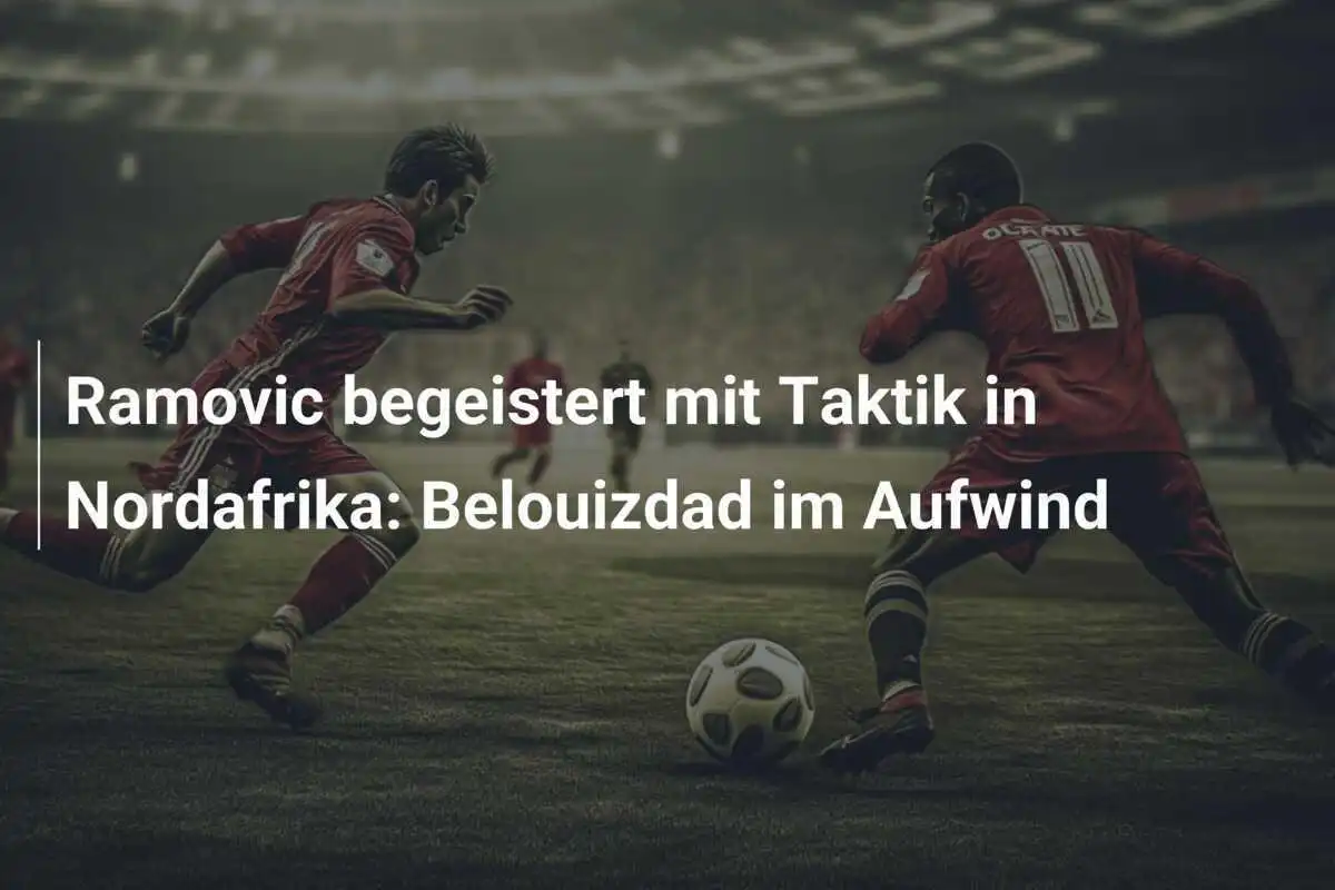 Ramovic begeistert mit Taktik in Nordafrika: Belouizdad im Aufwind
