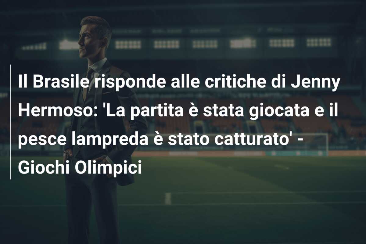 Il Brasile risponde alle critiche di Jenny Hermoso: ‘La partita è stata giocata e il pesce lampreda è stato catturato’ – Giochi Olimpici