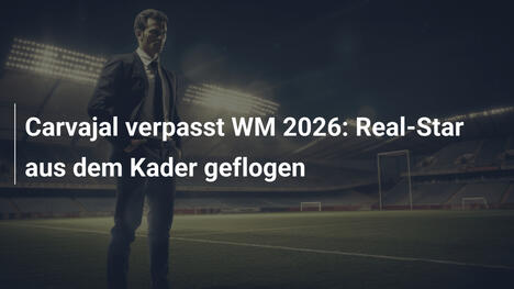 Carvajal verpasst WM 2026: Real-Star aus dem Kader geflogen