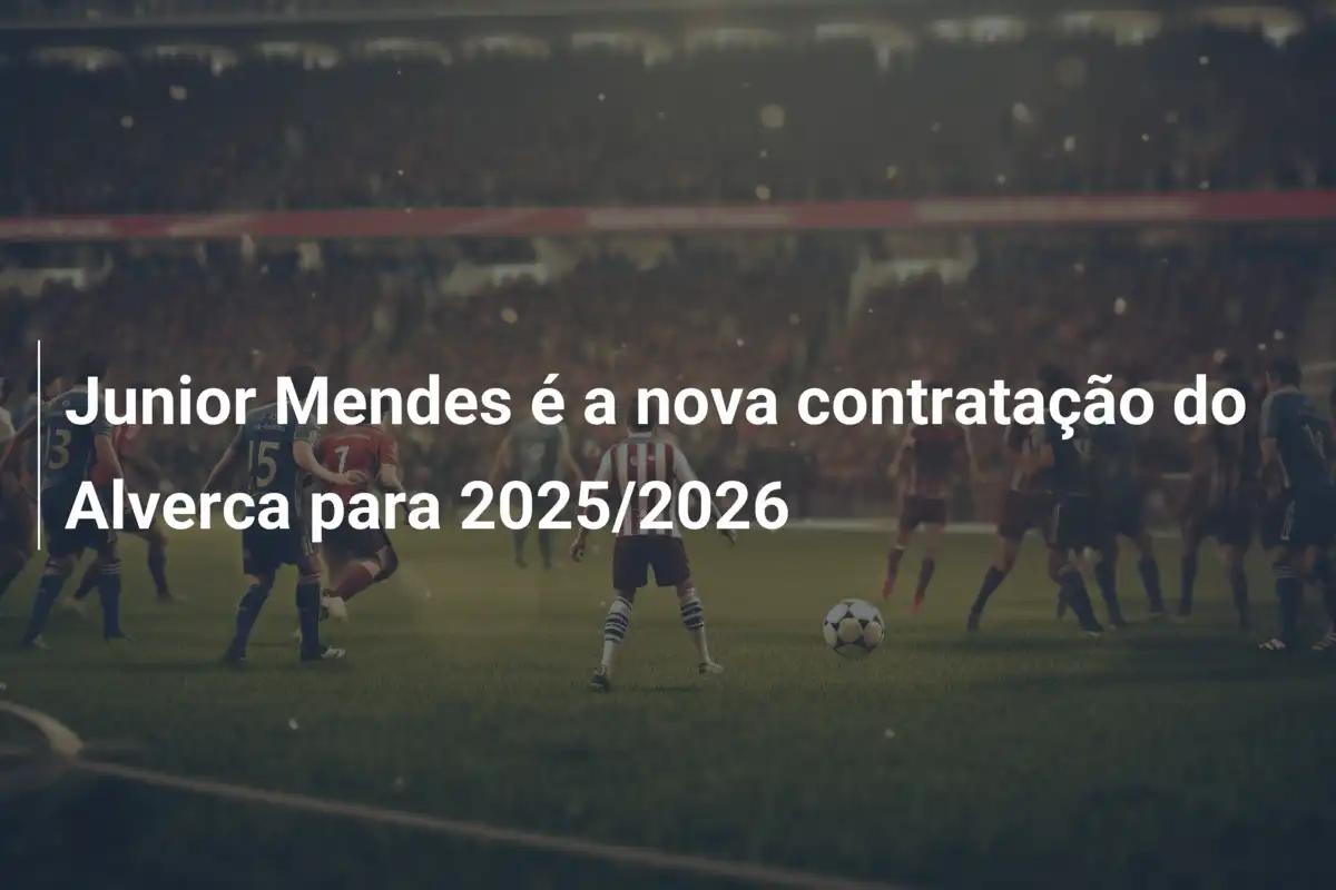 Junior Mendes é a nova contratação do Alverca para 2025/2026