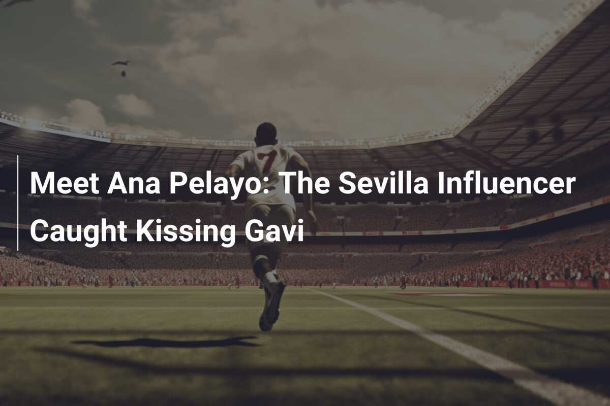Gavi’s Subtle Yet Powerful Kiss Confirms Romance with Ana Pelayo
