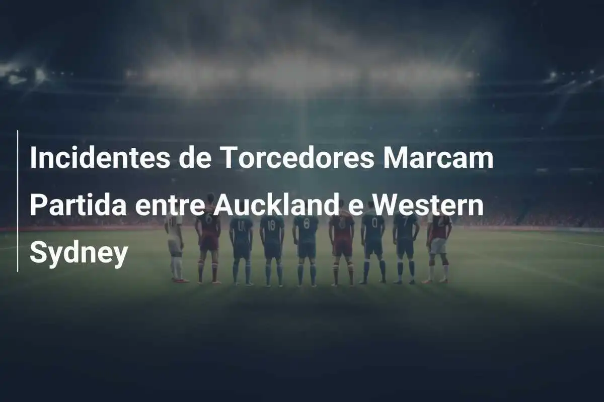 Incidentes de Torcedores Marcam Partida entre Auckland e Western Sydney