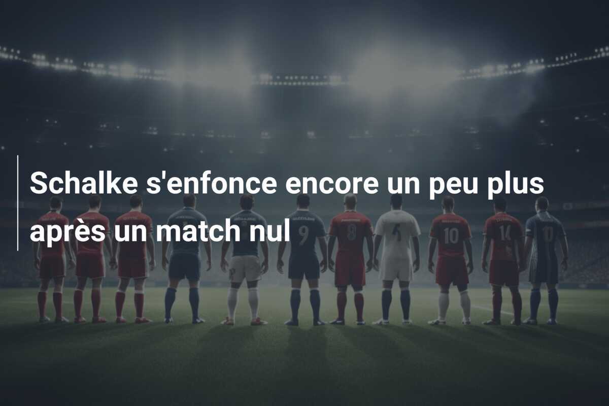 Schalke s'enfonce encore un peu plus après un match nul