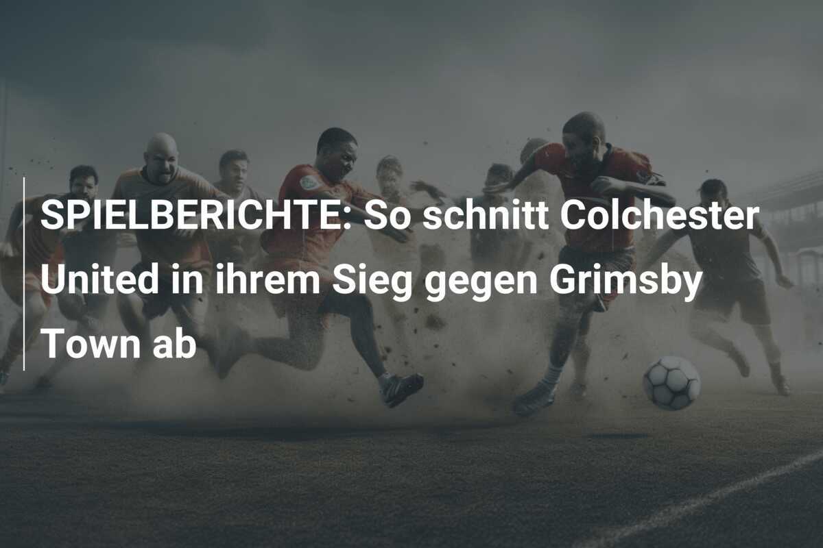 SPIELBERICHTE: So schnitt Colchester United in ihrem Sieg gegen Grimsby Town ab