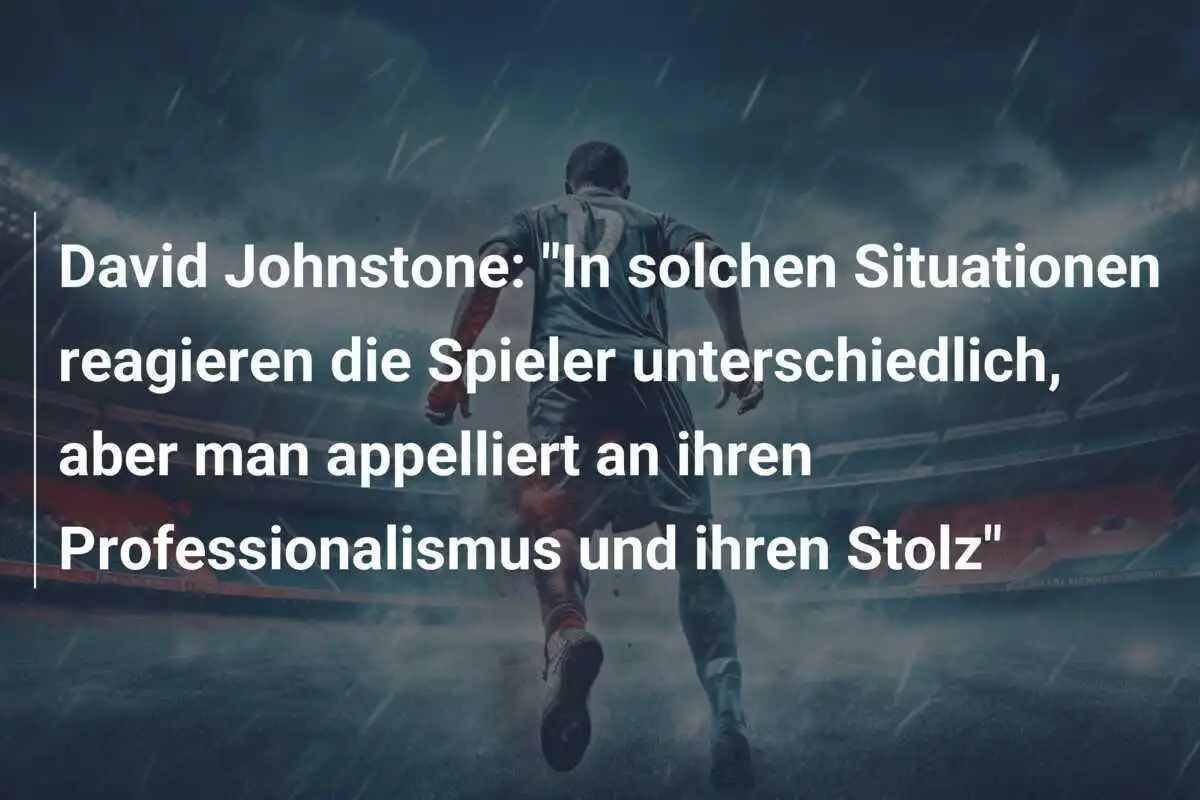David Johnstone: "In solchen Situationen reagieren die Spieler unterschiedlich, aber man appelliert an ihren Professionalismus und ihren Stolz"