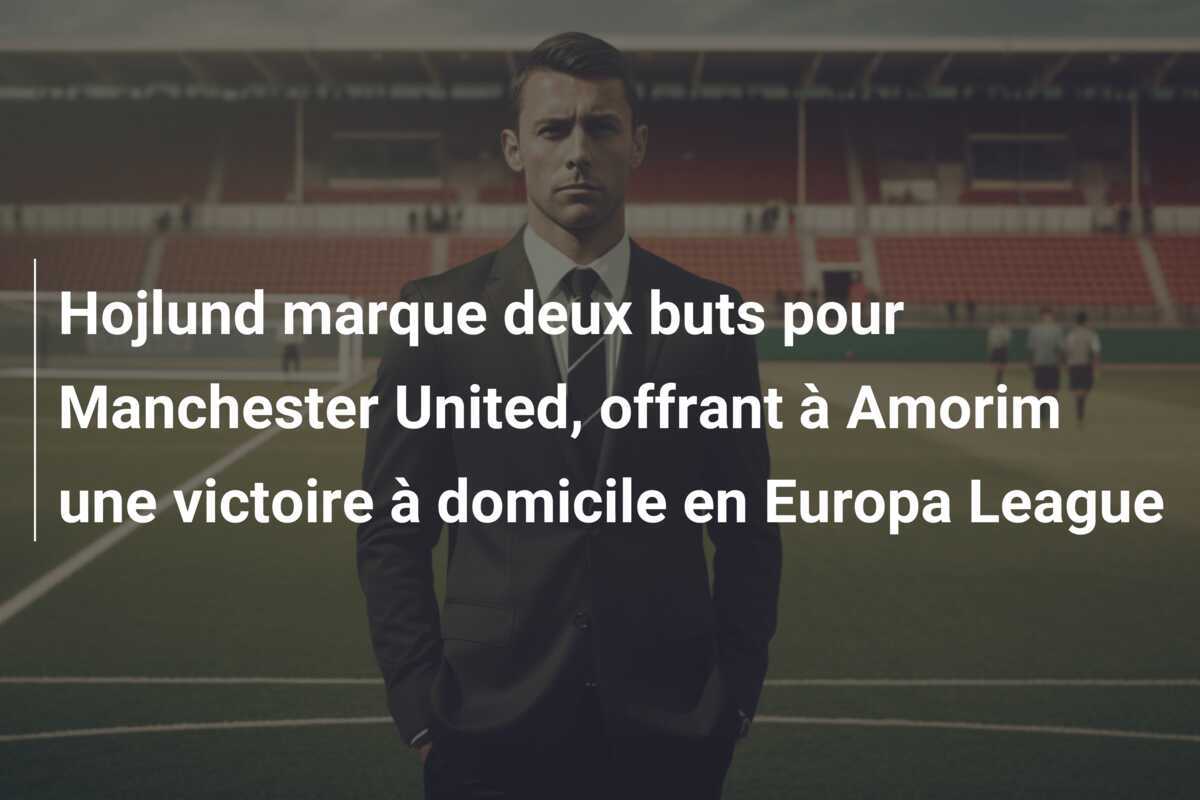 Hojlund marque deux buts pour Manchester United, offrant à Amorim une victoire à domicile en Europa League