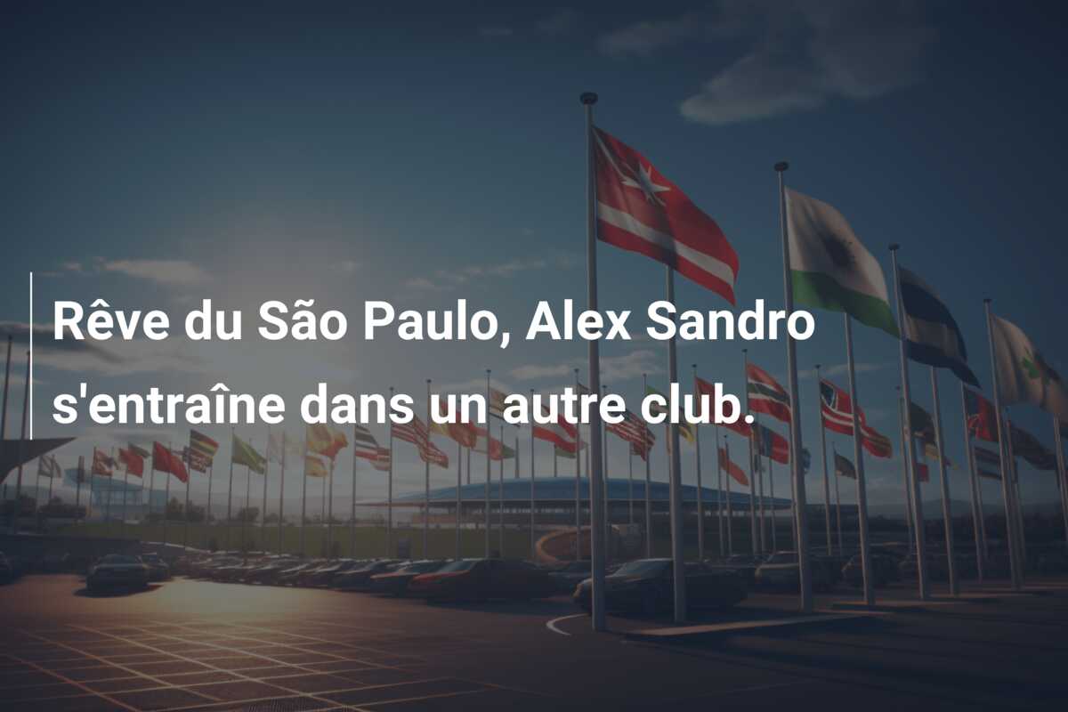 Rêve du São Paulo, Alex Sandro s’entraîne dans un autre club.