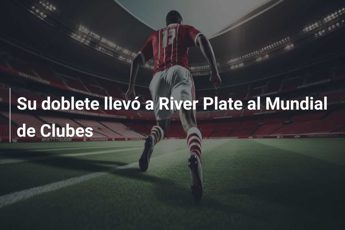 Su doblete llevó a River Plate al Mundial de Clubes