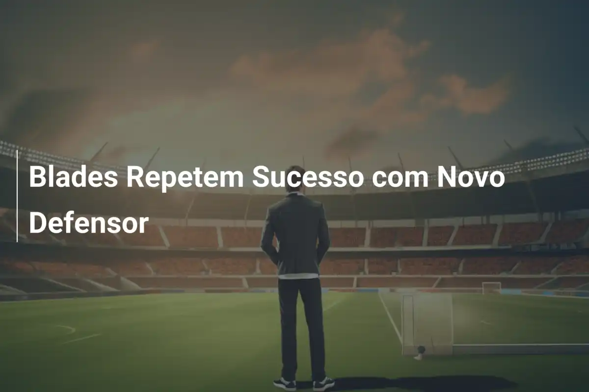 Blades Repetem Sucesso com Novo Defensor