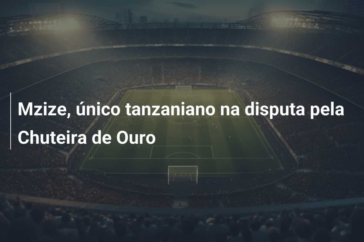 Mzize, único tanzaniano na disputa pela Chuteira de Ouro
