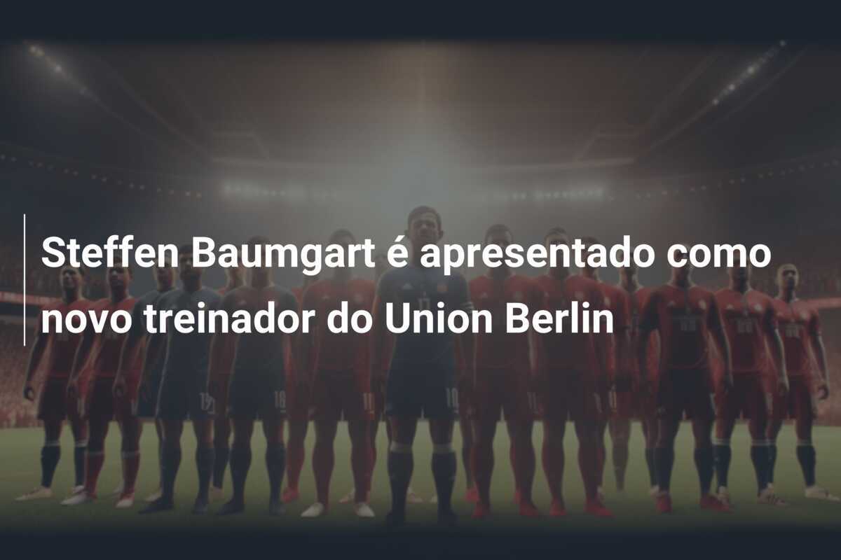 Steffen Baumgart é apresentado como novo treinador do Union Berlin