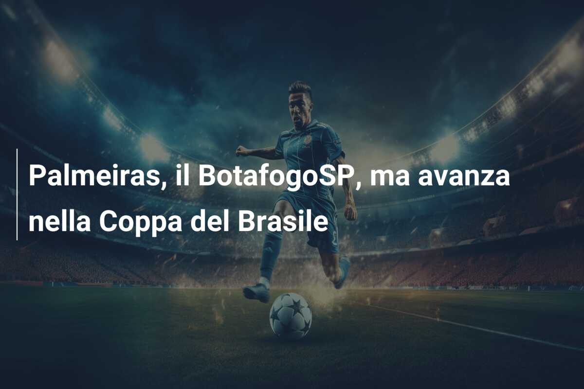 Palmeiras, il BotafogoSP, ma avanza nella Coppa del Brasile