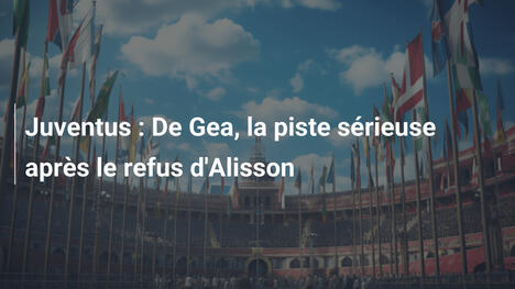 Juventus : De Gea, la piste sérieuse après le refus d'Alisson