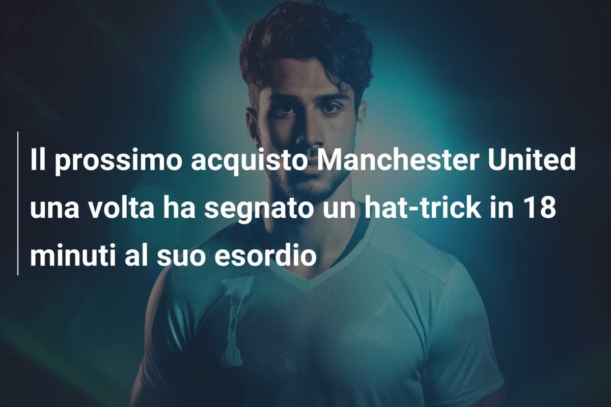 Il prossimo acquisto Manchester United una volta ha segnato un hat-trick in 18 minuti al suo esordio