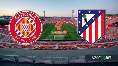 Girona vs. Atlético Madrid: Prediction and Match Preview