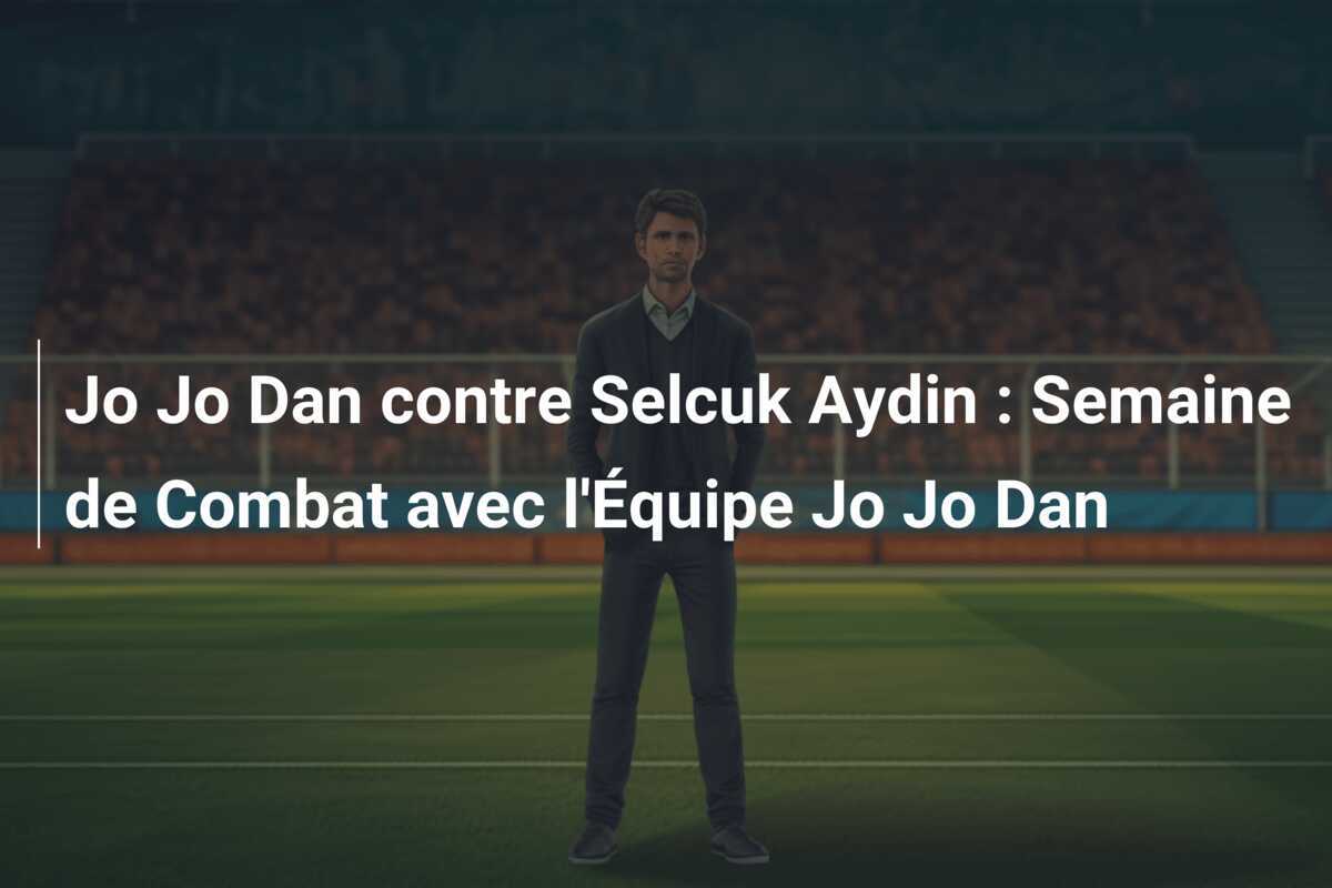 Jo Jo Dan contre Selcuk Aydin : Semaine de Combat avec l'Équipe Jo Jo Dan