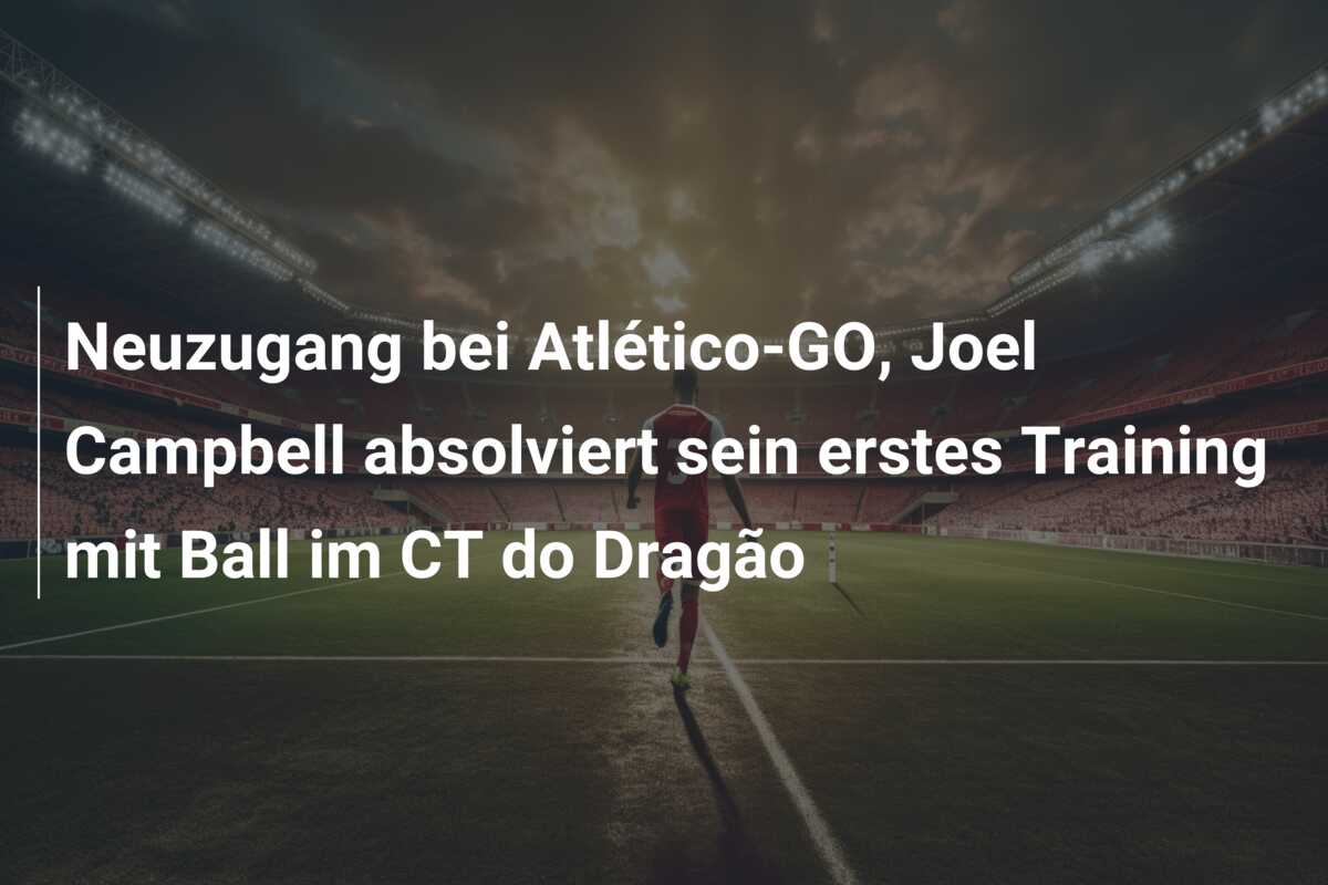 Neuzugang bei Atlético-GO, Joel Campbell absolviert sein erstes Training mit Ball im CT do Dragão