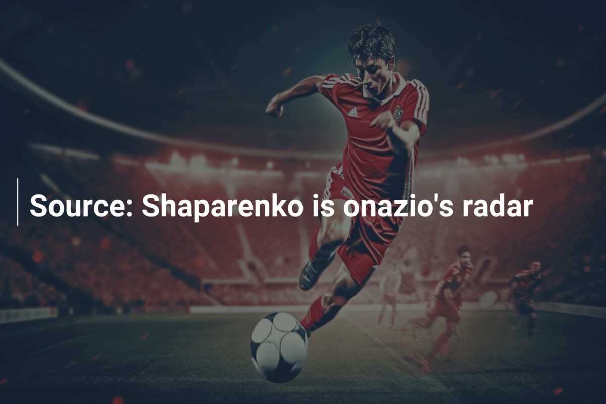 Source: Shaparenko Is Onazio's Radar - Azscore.com