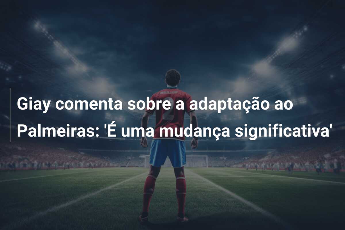 Giay comenta sobre a adaptação ao Palmeiras: ‘É uma mudança significativa’