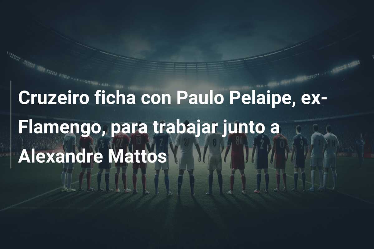 Cruzeiro ficha con Paulo Pelaipe, ex-Flamengo, para trabajar junto a Alexandre Mattos