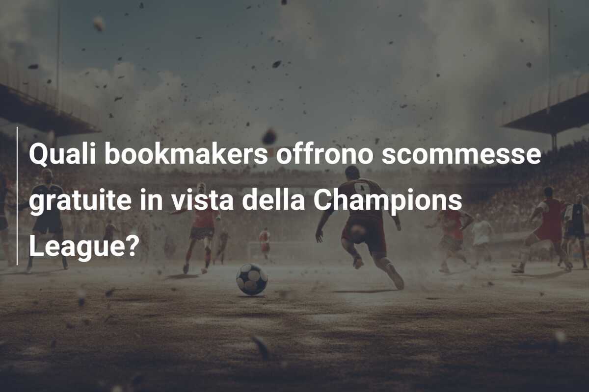 Quali bookmakers offrono scommesse gratuite in vista della Champions League?