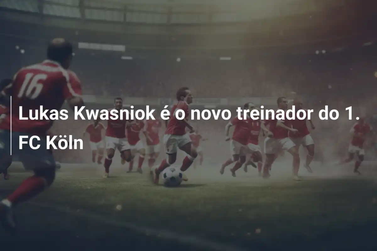 Lukas Kwasniok é o novo treinador do 1. FC Köln