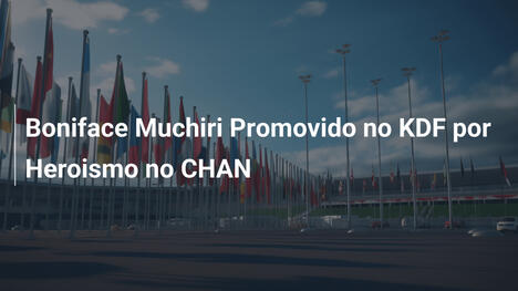 Boniface Muchiri Promovido no KDF por Heroismo no CHAN