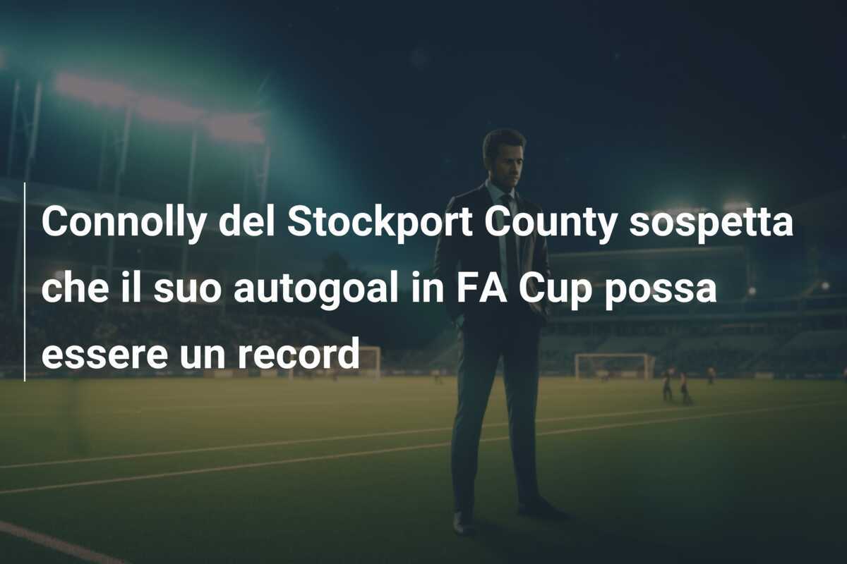 Connolly del Stockport County sospetta che il suo autogoal in FA Cup possa essere un record