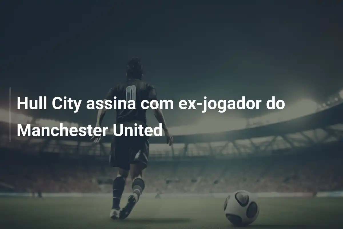 Hull City assina com ex-jogador do Manchester United