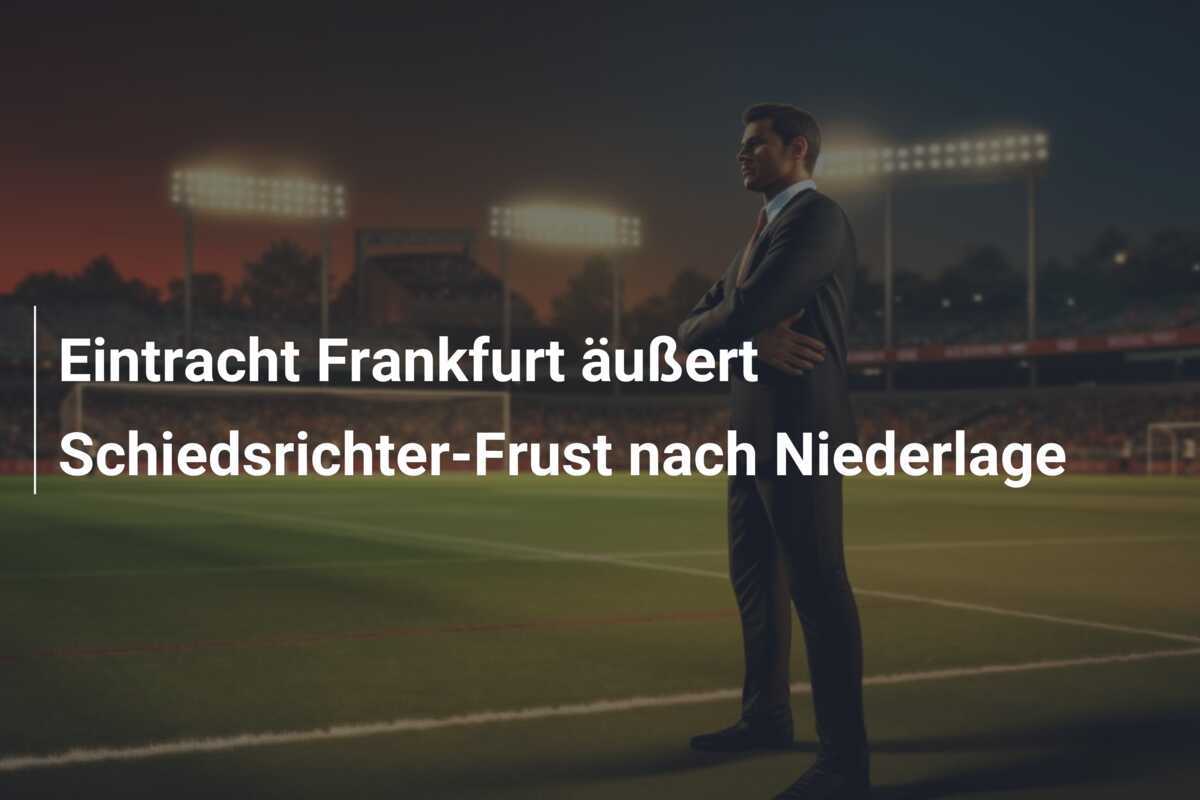 Eintracht Frankfurt äußert Schiedsrichter-Frust nach Niederlage