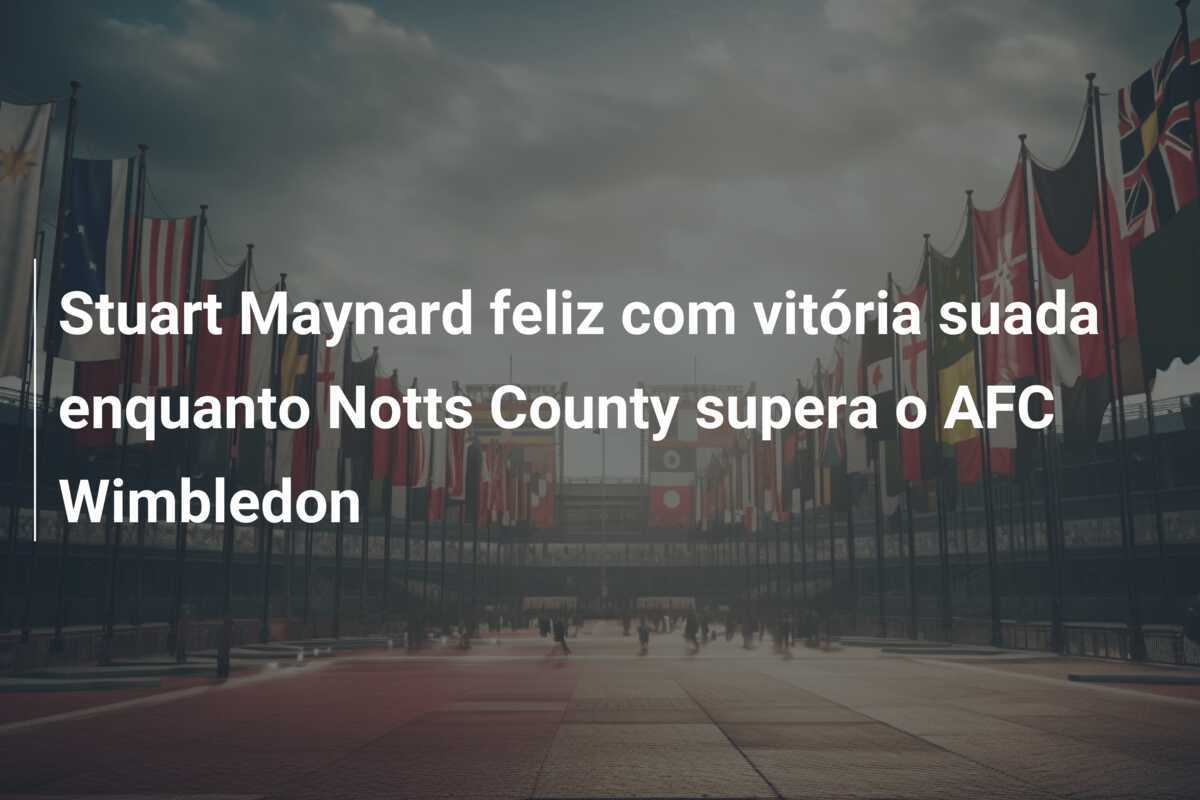 Stuart Maynard feliz com vitória suada enquanto Notts County supera o AFC Wimbledon