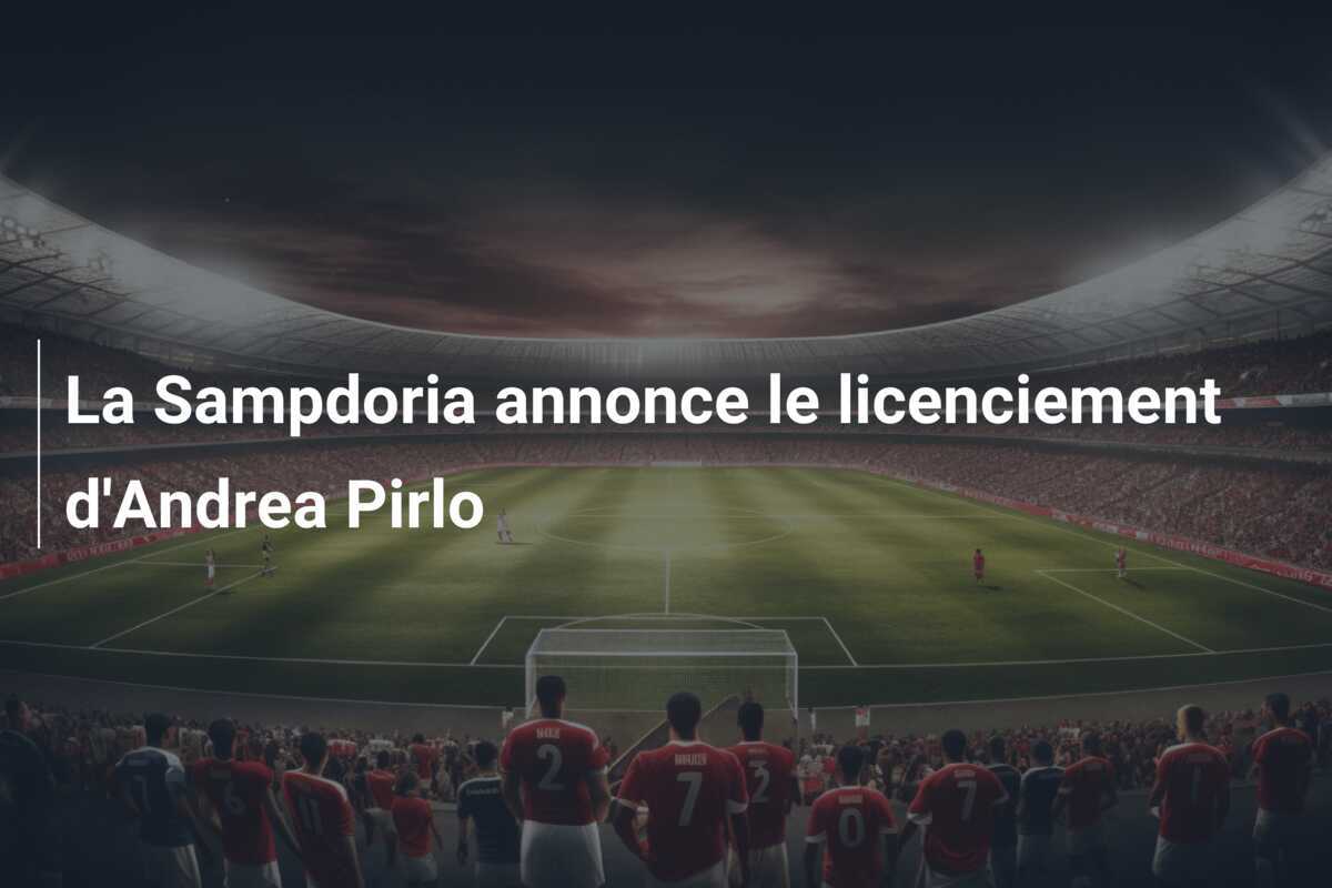 La Sampdoria annonce le licenciement d’Andrea Pirlo