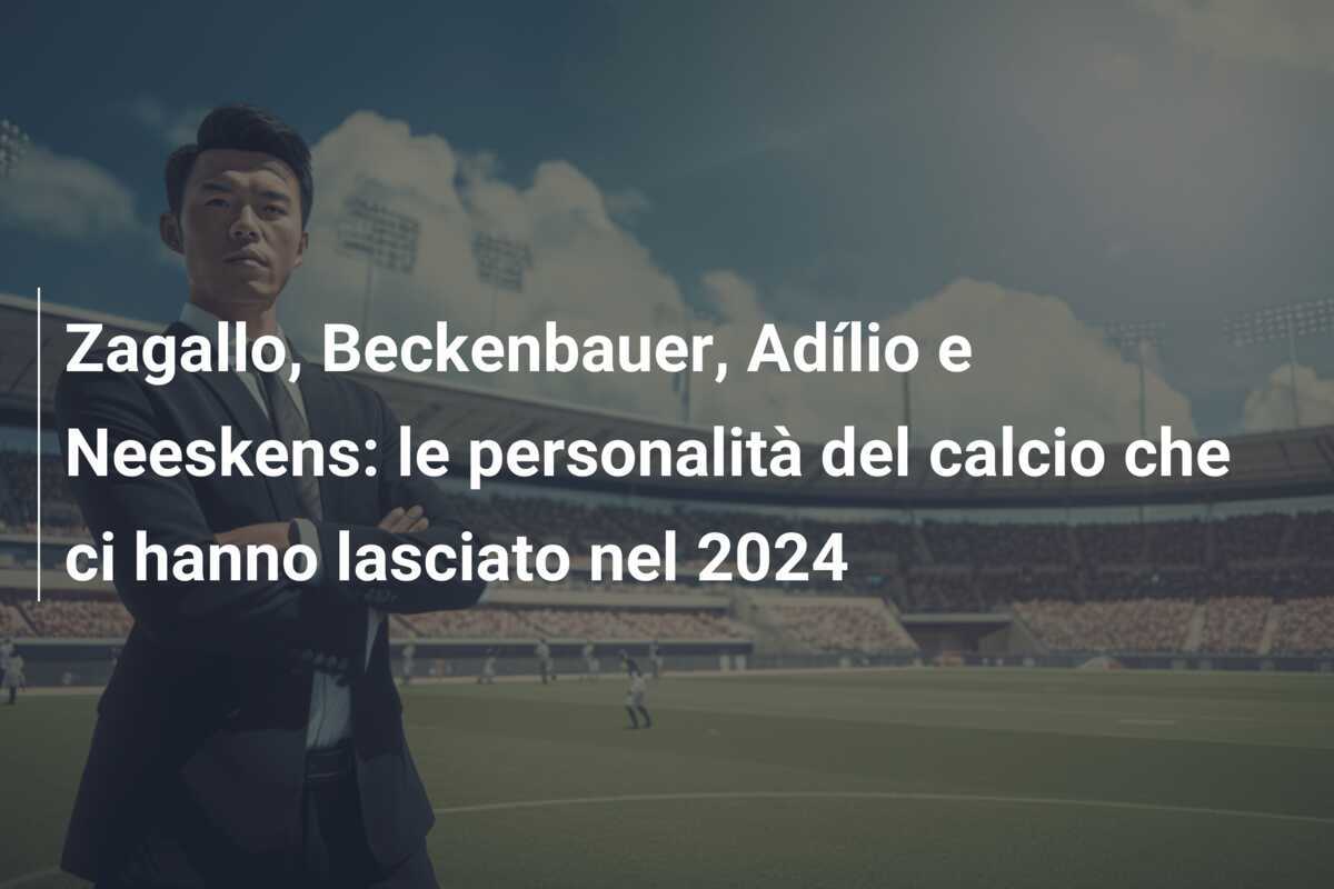 Zagallo, Beckenbauer, Adílio e Neeskens: le personalità del calcio che ci hanno lasciato nel 2024
